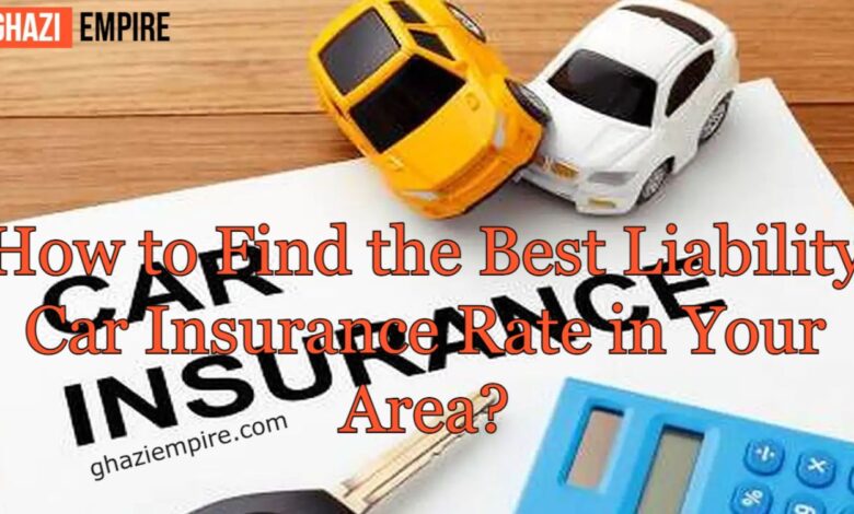 How to Find the Best Liability Car Insurance Rate in Your Area