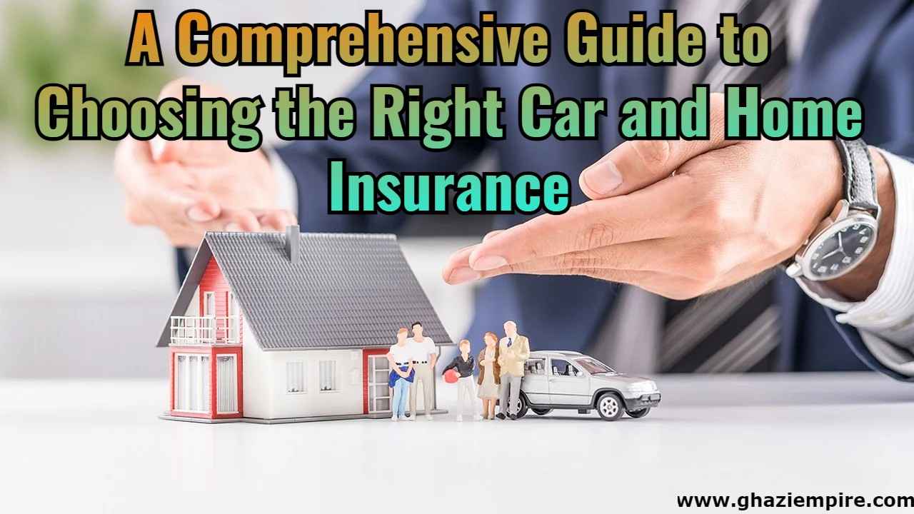A Comprehensive Guide to Choosing the Right Car and Home Insurance (2)