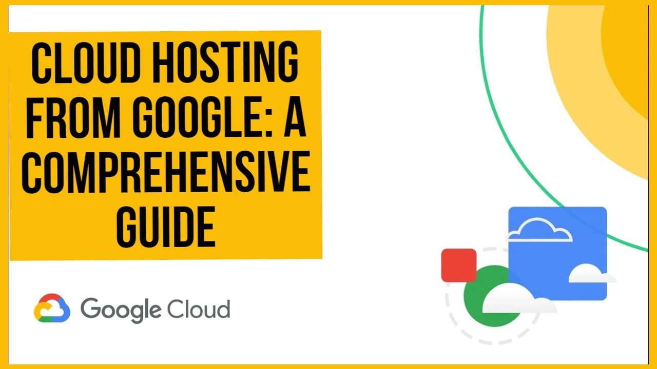 Cloud Hosting from Google: A Comprehensive Guide
