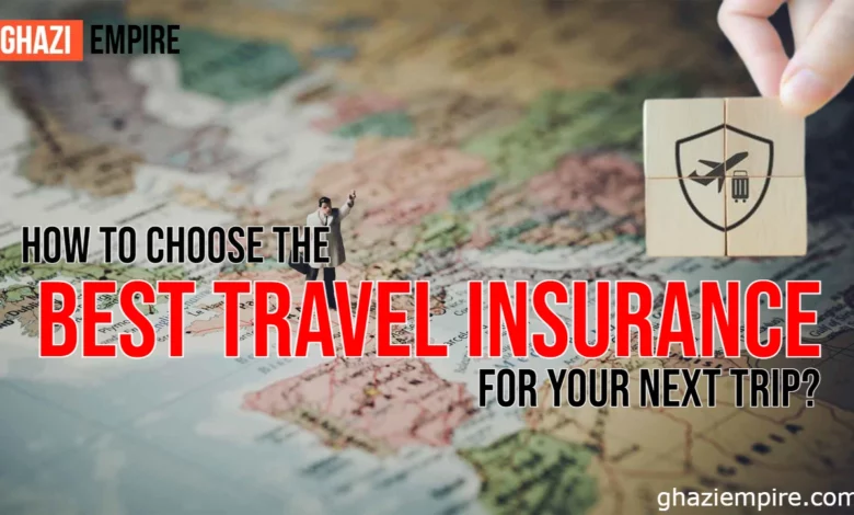How to Choose the Best Travel Insurance for Your Next Trip