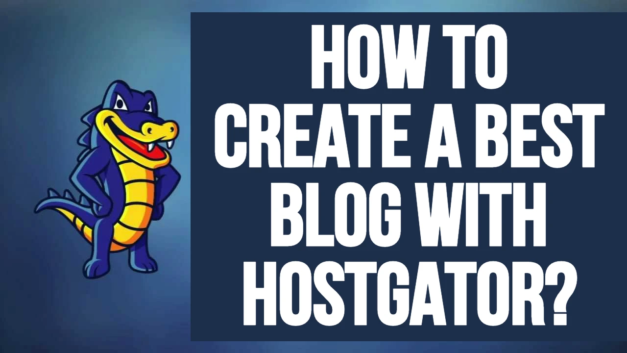 How to Create a Best Blog with HostGator?