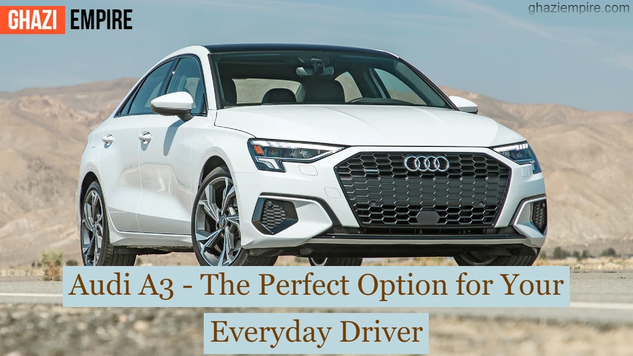 Audi A3 - The Perfect Option for Your Everyday Driver