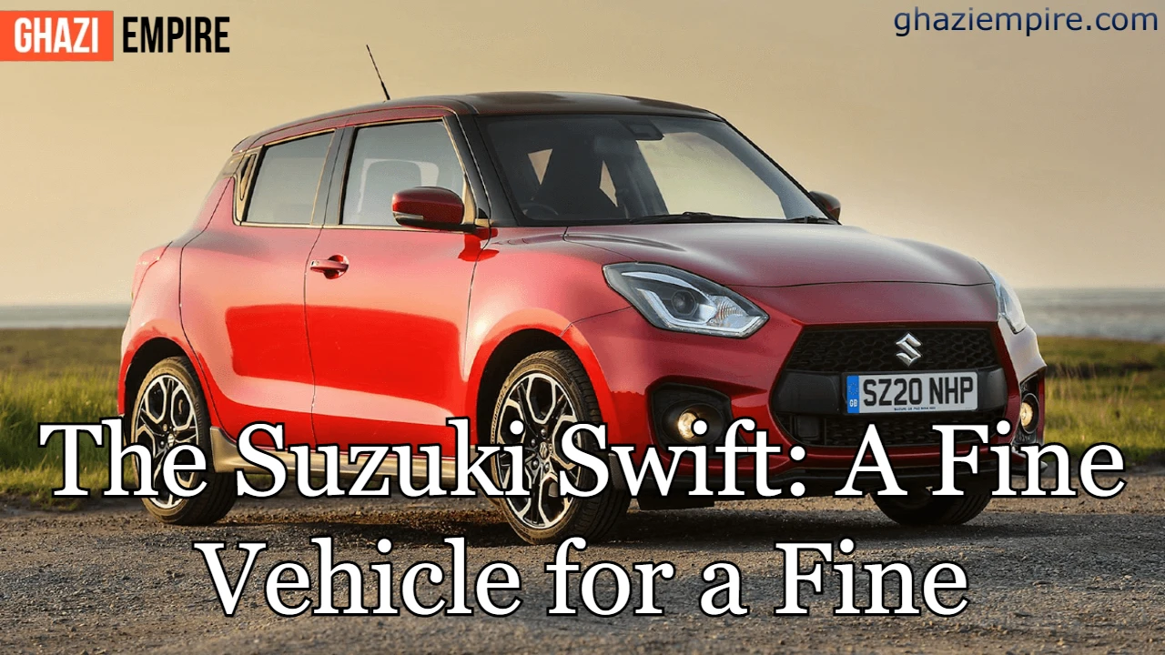 The Suzuki Swift A Fine Vehicle for a Fine