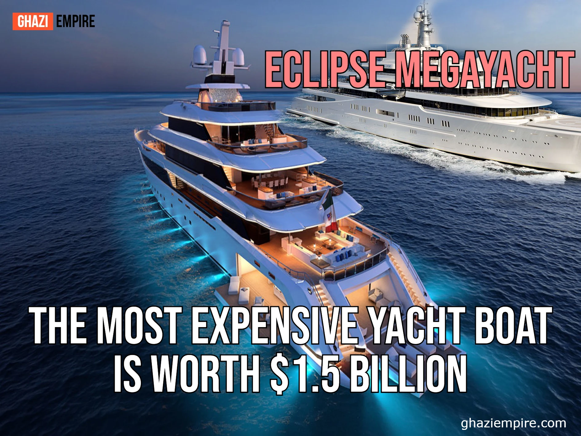 The Most Expensive Eclipse Mega Yacht Is Worth $1.5 Billion