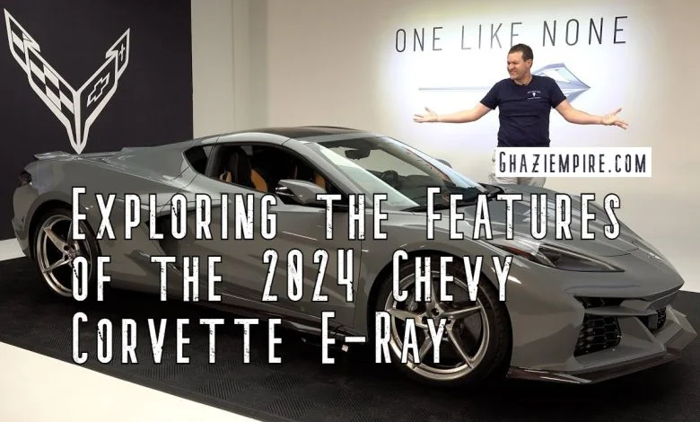 Exploring the Features of the 2024 Chevy Corvette E-Ray