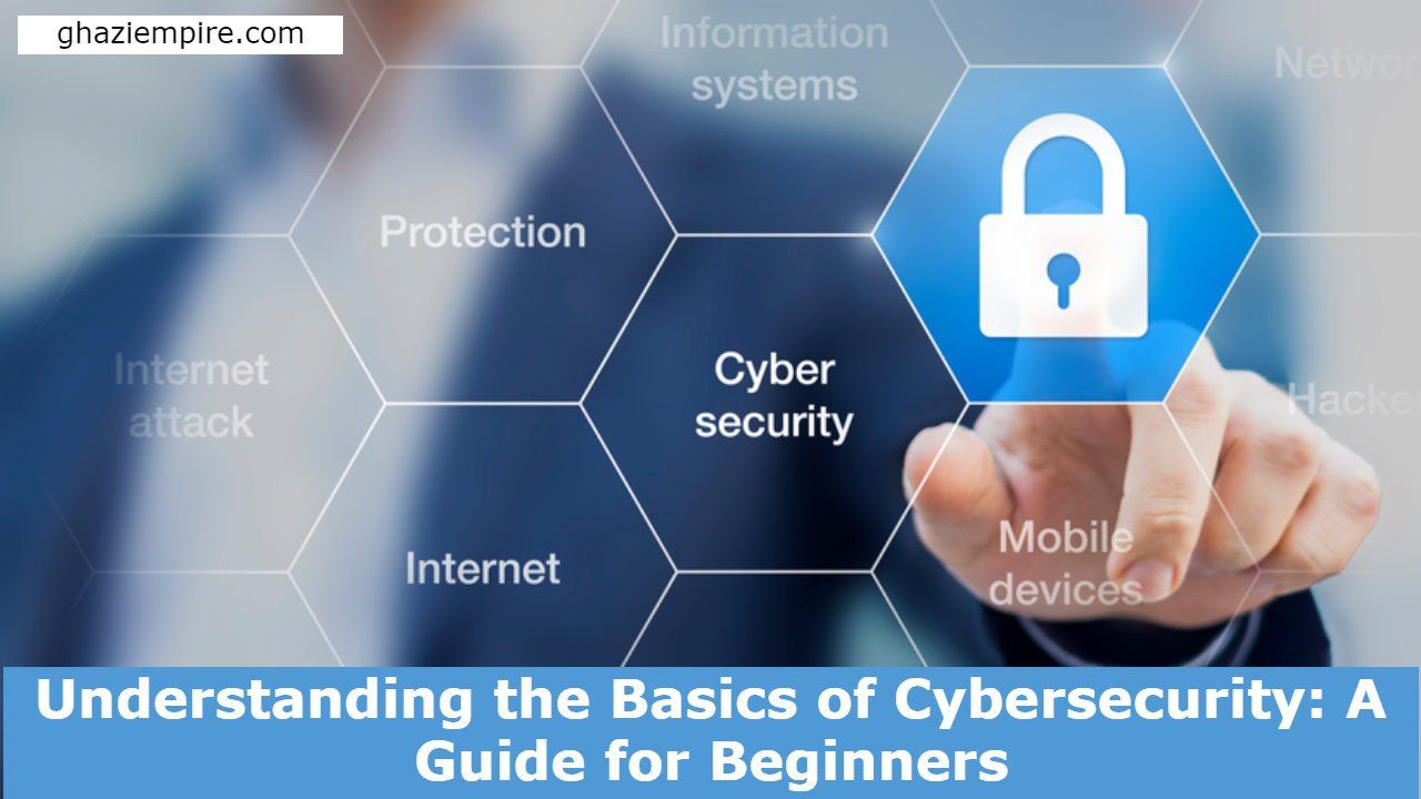 Understanding the Basics of Cybersecurity: A Guide for Beginners