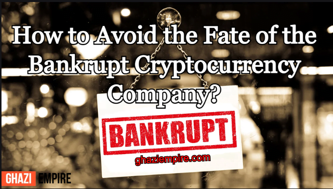 How to Avoid the Fate of the Bankrupt Cryptocurrency Company