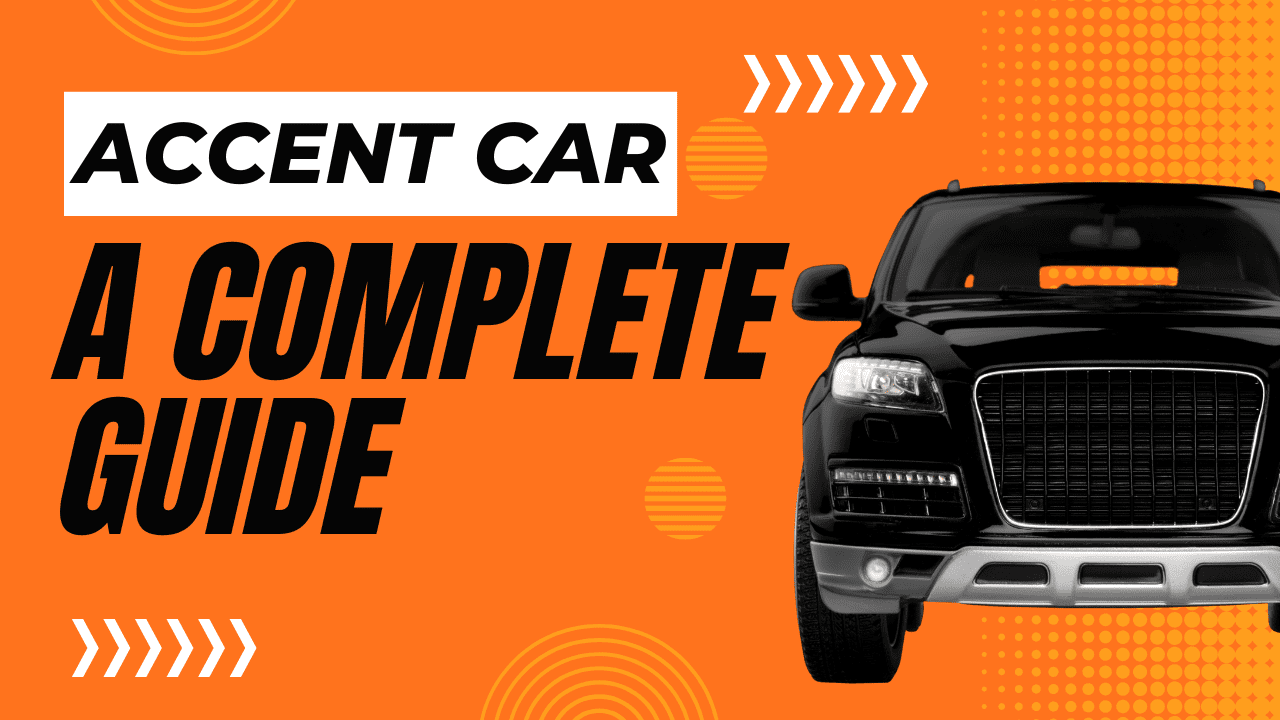 How to Accentuate Your Ride with an Accent Car