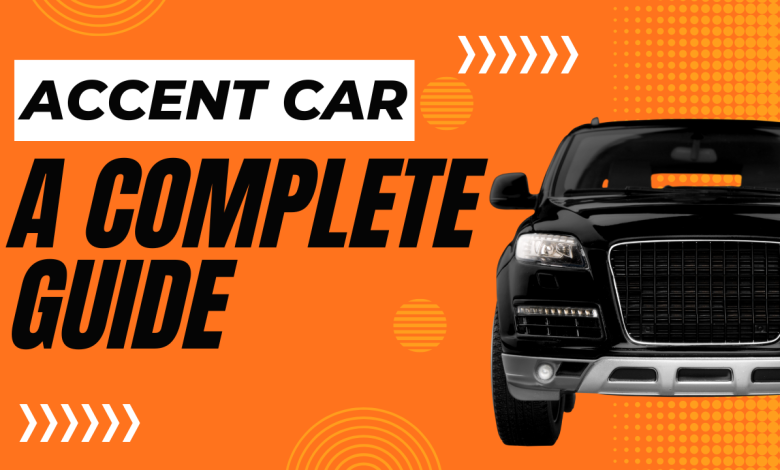 How to Accentuate Your Ride with an Accent Car