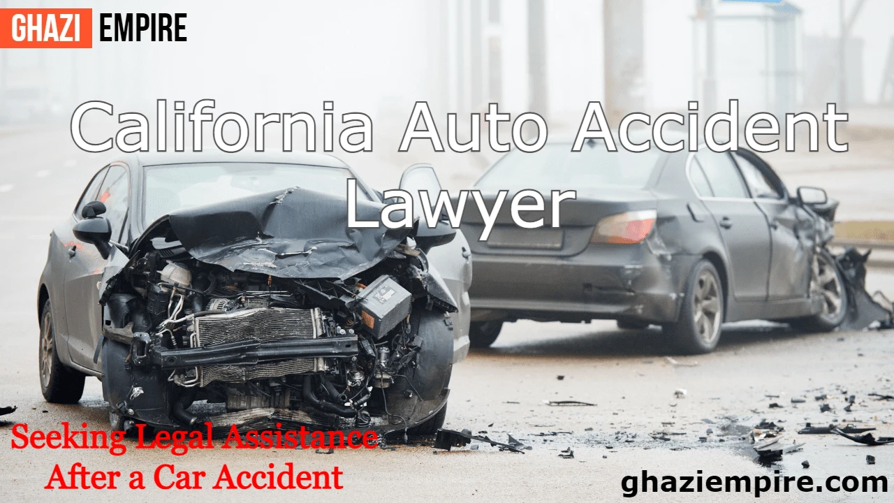 California Auto Accident Lawyer: Seeking Legal Assistance After a Car Accident